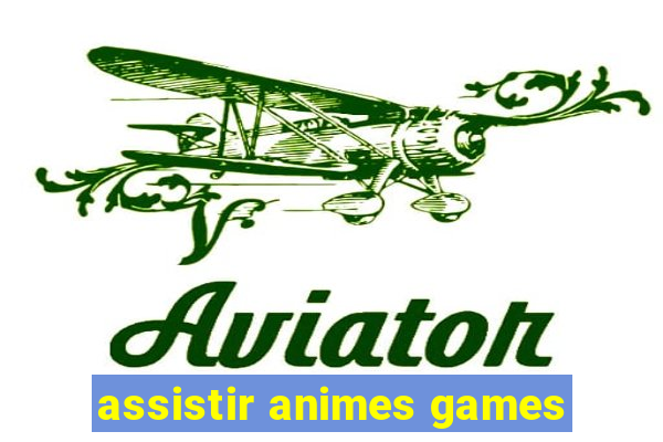 assistir animes games